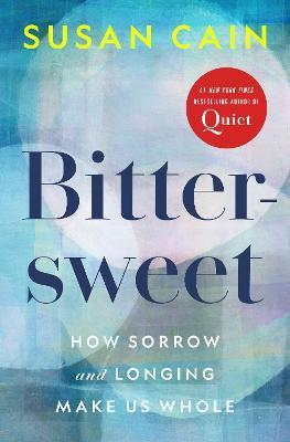 Bittersweet: How Sorrow and Longing Make Us Whole - Susan Cain