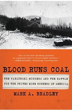 Blood Runs Coal: The Yablonski Murders and the Battle for the United Mine Workers of America - Mark A. Bradley
