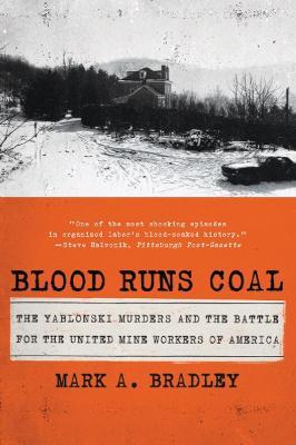 Blood Runs Coal: The Yablonski Murders and the Battle for the United Mine Workers of America - Mark A. Bradley