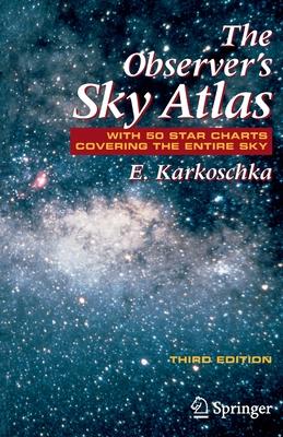 The Observer's Sky Atlas: With 50 Star Charts Covering the Entire Sky - Erich Karkoschka