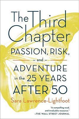 The Third Chapter: Passion, Risk, and Adventure in the 25 Years After 50 - Sara Lawrence-lightfoot