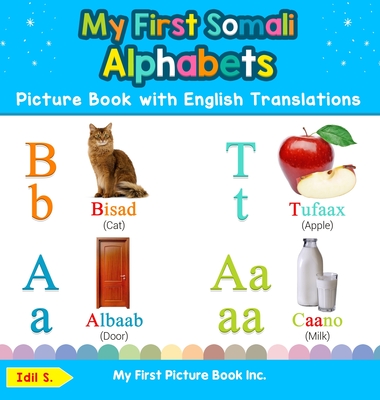 My First Somali Alphabets Picture Book with English Translations: Bilingual Early Learning & Easy Teaching Somali Books for Kids - Idil S