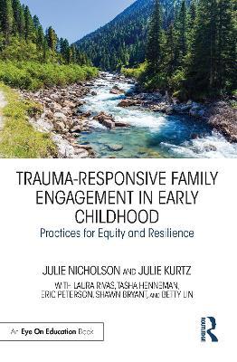 Trauma-Responsive Family Engagement in Early Childhood: Practices for Equity and Resilience - Julie Nicholson