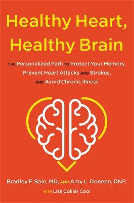 Healthy Heart, Healthy Brain: The Personalized Path to Protect Your Memory, Prevent Heart Attacks and Strokes, and Avoid Chronic Illness - Bradley Bale