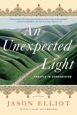 An Unexpected Light: Travels in Afghanistan - Jason Elliot