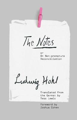 The Notes: Or on Non-Premature Reconciliation - Ludwig Hohl
