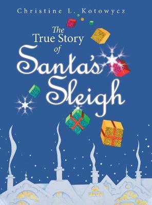 The True Story of Santa's Sleigh - Christine Kotowycz