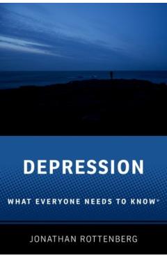 Depression: What Everyone Needs to Know(r) - Jonathan Rottenberg