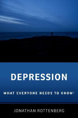 Depression: What Everyone Needs to Know(r) - Jonathan Rottenberg