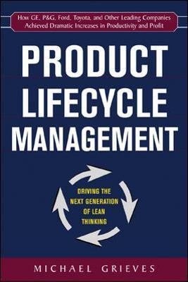 Product Lifecycle Management: Driving the Next Generation of Lean Thinking: Driving the Next Generation of Lean Thinking - Michael Grieves