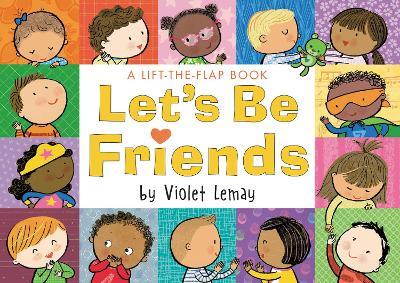 Let's Be Friends: A Lift-The-Flap Book - Violet Lemay