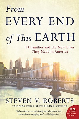 From Every End of This Earth: 13 Families and the New Lives They Made in America - Steven V. Roberts