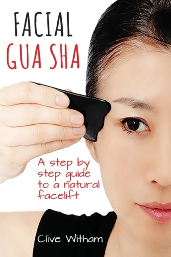 Facial Gua Sha. A Step-by-step Guide to a Natural Facelift - Clive Witham
