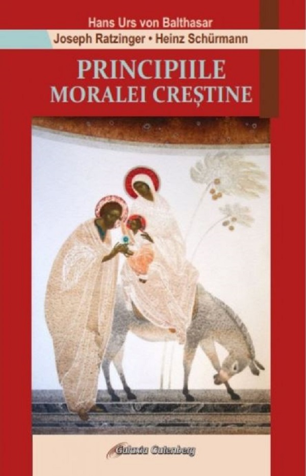 Principiile moralei crestine - Hans Urs von Balthasar, Joseph Ratzinger, Heinz Schurmann