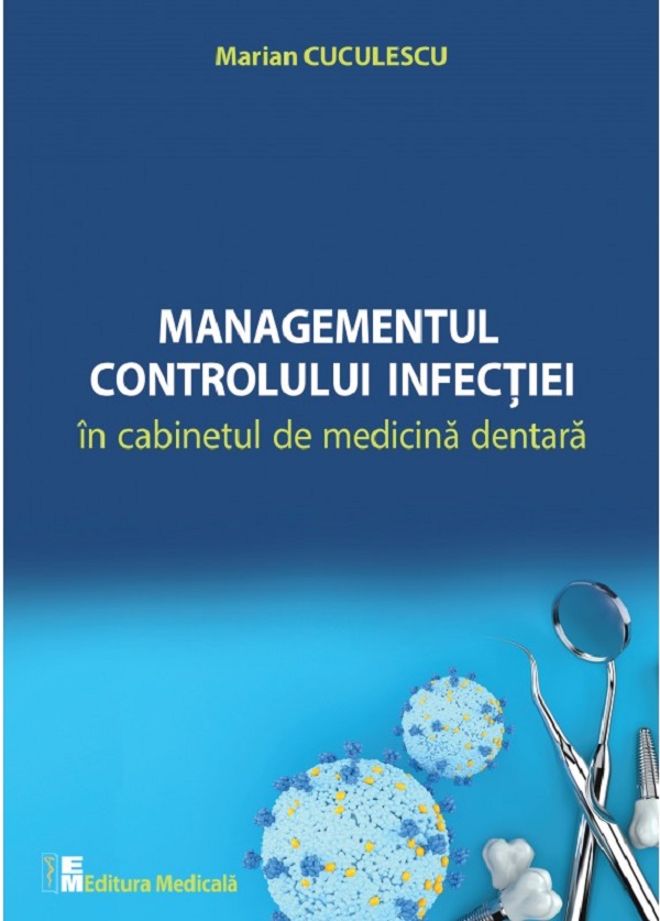 Managementul controlului infectiei in cabinetul de medicina dentara - Marian Cuculescu