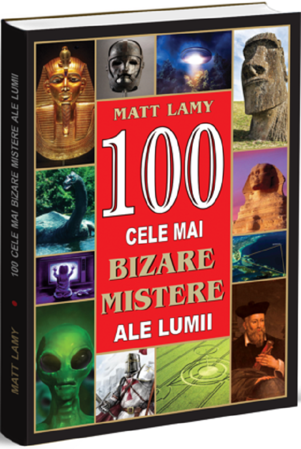 100 cele mai bizare mistere ale lumii - Matt Lamy