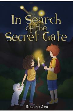 In Search of the Secret Gate: A mystery adventure with a surprise ending (Chapter book for children for ages 7 - 12) - Rosario Ana