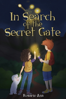 In Search of the Secret Gate: A mystery adventure with a surprise ending (Chapter book for children for ages 7 - 12) - Rosario Ana
