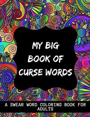 My Big Book Of Curse Words: swear word coloring book for adults large print mandala patterns - Great for relieving stress ... - help to fight anxi - Issam Zouaidia