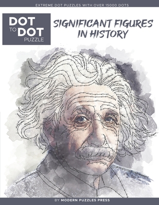 Significant Figures in History - Dot to Dot Puzzle (Extreme Dot Puzzles with over 15000 dots) by Modern Puzzles Press: Extreme Dot to Dot Books for Ad - Catherine Adams