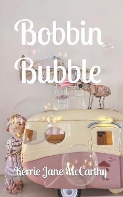 Bobbin Bubble - Kerrie Jane Mccarthy
