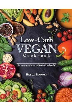 Coperta cărții 'Low-Carb Vegan Cookbook: Do you want to lose weight quickly and easily? - Bella Napoli'