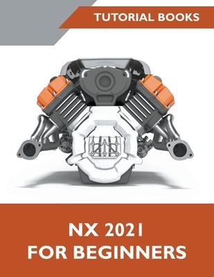 NX 2021 For Beginners - Tutorial Books