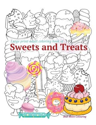 Large print adult coloring book of SWEETS and TREATS - Blue Moon Colouring