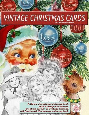 Vintage Christmas cards at Christmas time A Retro christmas coloring book with vintage christmas greeting cards: A Vintage themed old fashioned Christ - Attic Love