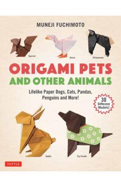 Origami Pets and Other Animals: Lifelike Paper Dogs, Cats, Pandas, Penguins and More! (30 Different Models) - Muneji Fuchimoto