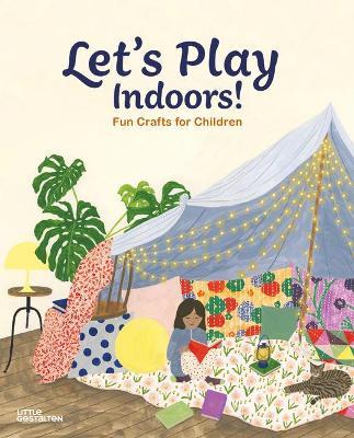 Let's Play Indoors!: Fun Crafts for Children - Little Gestalten