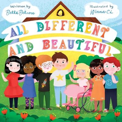 All Different and Beautiful: A Children's Book about Diversity, Kindness, and Friendships - Belle Belrose
