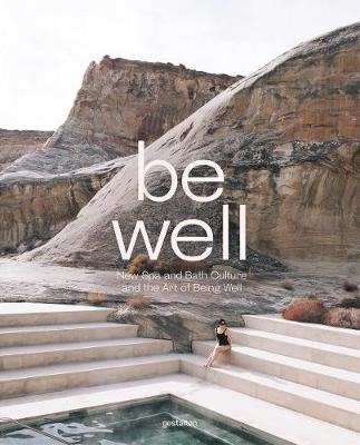 Be Well: New Spa and Bath Culture and the Art of Being Well - Gestalten