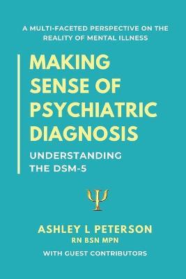 Making Sense of Psychiatric Diagnosis: Understanding the DSM-5 - Ashley L. Peterson