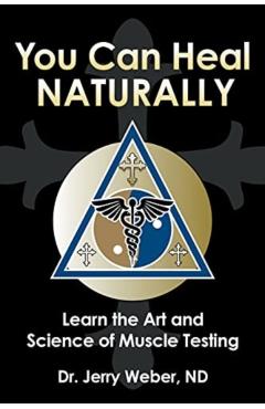 You Can Heal Naturally: Learn the Art and Science of Muscle Testing - Jerry Weber Nd