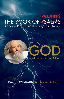 The Book of Pslams: 97 Divine Diatribes on Humanity's Total Failure - God