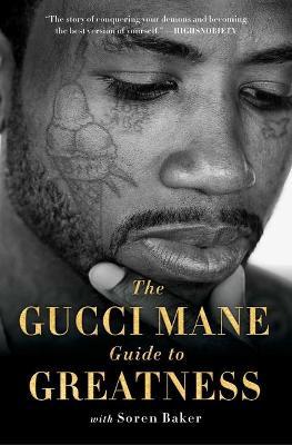 The Gucci Mane Guide to Greatness - Gucci Mane