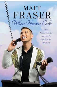 Poza produsului When Heaven Calls: Life Lessons from America's Top Psychic Medium - Matt Fraser