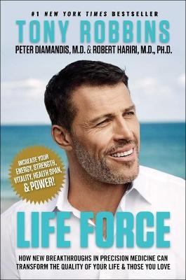 Life Force: How New Breakthroughs in Precision Medicine Can Transform the Quality of Your Life & Those You Love - Tony Robbins