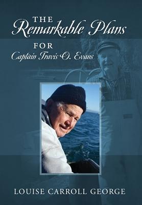 The Remarkable Plans for Captain Travis O. Evans - Louise Carroll George