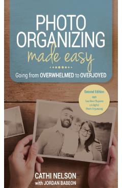 Photo Organizing Made Easy: Going from Overwhelmed to Overjoyed - Cathi Nelson