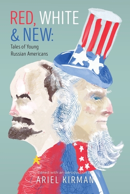 Red, White & New: Tales of Young Russian Americans - Ariel Kirman