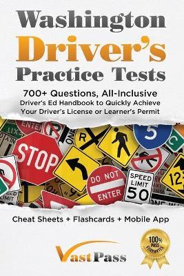 Washington Driver's Practice Tests: 700+ Questions, All-Inclusive Driver's Ed Handbook to Quickly achieve your Driver's License or Learner's Permit (C - Stanley Vast