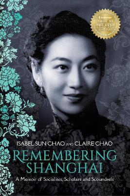 Remembering Shanghai: A Memoir of Socialites, Scholars and Scoundrels - Isabel Sun Chao