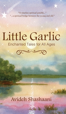 Little Garlic: Enchanted Tales for All Ages - Avideh Shashaani
