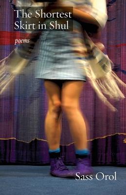 The Shortest Skirt in Shul: Poems - Sass Orol