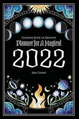 Coloring Book of Shadows: Planner for a Magical 2022 - Amy Cesari