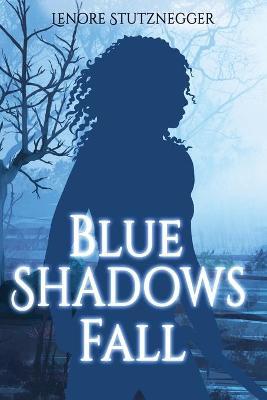 Blue Shadows Fall - Lenore Stutznegger