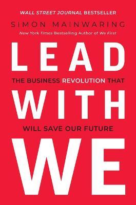Lead with We: The Business Revolution That Will Save Our Future - Simon Mainwaring