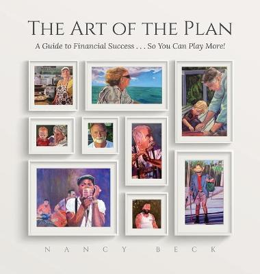 The Art of the Plan: A Guide to Financial Success...So You Can Play More! - Nancy Beck